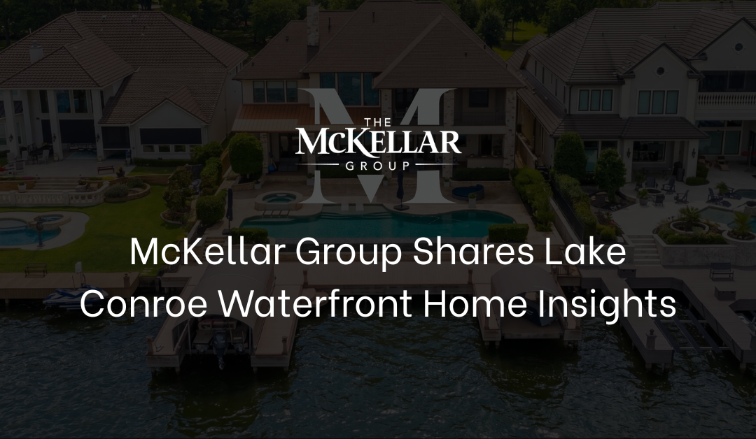 McKellar Group Shares Lake Conroe Waterfront Home Insights
